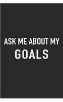 Ask Me about My Goals: A 6x9 Inch Matte Softcover Journal Notebook with 120 Blank Lined Pages and an Uplifting Positive Empowering Cover Slogan