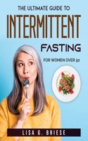 The ultimate guide to Intermittent Fasting: For Women Over 50