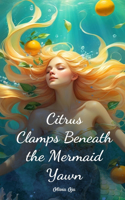 Citrus Clamps Beneath the Mermaid Yawn