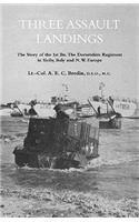 THREE ASSAULT LANDINGSThe Story of the 1st Bn. The Dorsetshire Regiment in Sicily, Italy and N.W. Europe