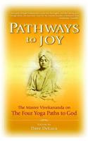 Pathways to Joy: Master Vivekananda on the Yoga Paths to God