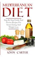 Mediterranean Diet: Step By Step Guide And Proven Recipes For Smart Eating And Weight Loss(1 Low Carb)