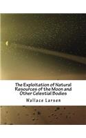 The Exploitation of Natural Resources of the Moon and Other Celestial Bodies