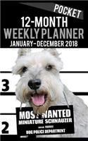 2018 Pocket Weekly Planner - Most Wanted Miniature Schnauzer: Daily Diary Monthly Yearly Calendar 5" x 8" Schedule Journal Organizer