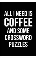 All I Need Is Coffee and Some Crossword Puzzles: Blank Lined Journal