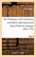 de l'Homme Et de la Femme Considérés Physiquement Dans l'État Du Mariage. Tome 2