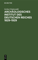 Archäologisches Institut Des Deutschen Reiches 1829-1929