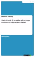 Nachhaltigkeit als neues Kernelement des Produkt-Marketings im Einzelhandel