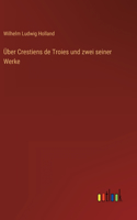 Über Crestiens de Troies und zwei seiner Werke