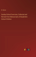 Sunday-School Exercises, Collected and Revised from Manuscripts of Burghclere School-Children