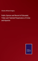 Public Opinion and Record of Educated, Titled, and Talented Perpetrators of Crime and Injustice