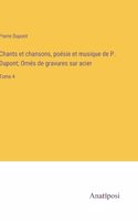 Chants et chansons, poésie et musique de P. Dupont; Ornés de gravures sur acier