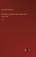 Real Lord Byron. New Views of the Poet's Life