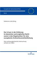 Der Irrtum in der Erklaerung im deutschen und englischen Recht sowie in den Regelwerken fuer eine europaeische Zivilrechtsvereinheitlichung