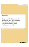 Ertrag- und erbschaftsteuerliche Behandlung der Übertragung von Betrieben, Grundstücken und Gesellschaftsanteilen unter Nießbrauchsvorbehalt: (German)