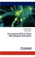 Co-Enzyme Q10 to Treat Neurological Disorders