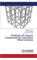 Oxidation Of Organic Compounds By Tranisation Metal Catalysis