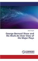 George Bernard Shaw and His Work-An Over View of His Major Plays