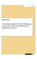 Die Zielsetzungstheorie. Eine Erläuterung der Theorie samt Anwendbarkeit und praktischer Grenzen