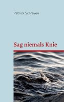 Sag niemals Knie