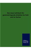 Das Neue Lehrbuch Fur Gewinnbringende Arbeiten Im Feld Und Im Garten
