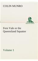 Fern Vale (Volume 1) or the Queensland Squatter