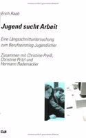 Jugend Sucht Arbeit: Eine Langsschnittuntersuchung Zum Berufseinstieg Jugendlicher