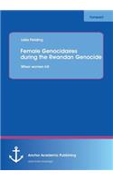 Female Genocidaires during the Rwandan Genocide