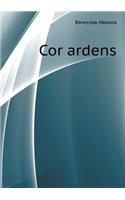 Cor Ardens