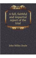 A Full, Faithful and Impartial Report of the Trial