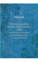 The Horse and the Hound Their Various Uses and Treatment, Including Practical Illustrations in Horsemanship