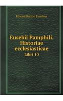 Eusebii Pamphili. Historiae ecclesiasticae Libri 10: (Latin)