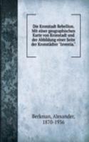 Die Kronstadt Rebellion. Mit einer geographischen Karte von Kronstadt und der Abbildung einer Seite der Kronstadter 