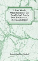 H. Prof. Gneist, Oder Der Retter Der Gesellschaft Durch Den "Rechtsstaat." (German Edition)