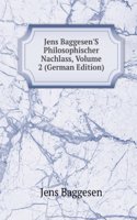 Jens Baggesen'S Philosophischer Nachlass, Volume 2 (German Edition)