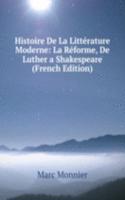 Histoire De La Litterature Moderne: La Reforme, De Luther a Shakespeare (French Edition)