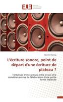 L'Écriture Sonore, Point de Départ d'Une Écriture de Plateau ?