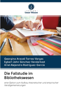 Die Fallstudie im Bibliothekswesen