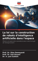loi sur la construction de robots d'intelligence artificielle dans l'espace