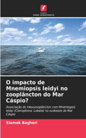 O impacto de Mnemiopsis leidyi no zooplâncton do Mar Cáspio?