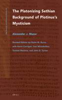 The Platonizing Sethian Background of Plotinus’s Mysticism: (98 Nag Hammadi and Manichaean Studies)