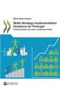 Skills strategy implementation guidance for Portugal: strengthening the adult-learning system(OECD skills studies)