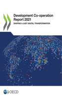 Development Co-Operation Report 2021 Shaping a Just Digital Transformation