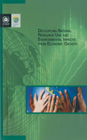 Decoupling Natural Resource Use and Environmental Impacts from Economic Growth