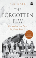 Forgotten Few; The Indian Air Force's Contribution in the Second World War