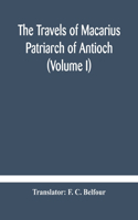 The travels of Macarius: Patriarch of Antioch (Volume I)