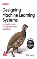 Designing Machine Learning Systems: An Iterative Process for Production-Ready Applications (Grayscale Indian Edition)