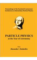 Particle Physics at the Year of Astronomy - Proceedings of the Fourteenth Lomonosov Conference on Elementary Particle Physics