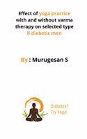 Effect of yoga practice with and without varma therapy on selected type ii diabetic men