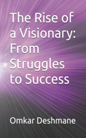 The Rise of a Visionary: From Struggles to Success